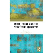 India, China and the Strategic Himalayas 9781032609720