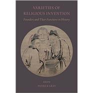 Varieties of Religious Invention Founders and Their Functions in History 9780199359721