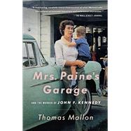 Mrs. Paine's Garage and the Murder of John F. Kennedy 9781984899750