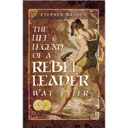 The Life and Legend of a Rebel Leader 9781526709790