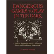 Dangerous Games to Play in the Dark (Adult Night Games, Midnight Games, Sleepover Activities, Magic & Illusions Books) 9781452179797