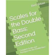 Scales for the Double Bass: Second Edition: Complete Scales and Arpeggios for the Double Bass 9798669369835