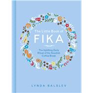 The Little Book of Fika The Uplifting Daily Ritual of the Swedish Coffee Break 9781449489847