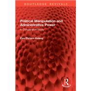 Political Manipulation and Administrative Power 9781003519898