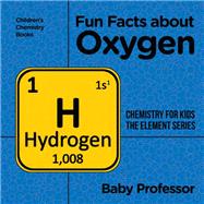Fun Facts about Oxygen : Chemistry for Kids The Element Series | Children's Chemistry Books 9781541939899