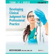 Think Like A Nurse: Developing clinical judgment for professional Practice, Vol III 9798985399929