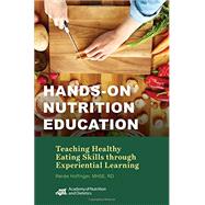 Hands-On Nutrition Education: Teaching Healthy Eating Skills Through Experiential Learning 9780880919944