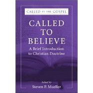 Called to Believe: A Brief Introduction to Christian Doctrine 9781597529952