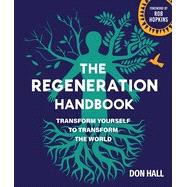 The Regeneration Handbook: Transform Yourself to Transform the World 9780865719958