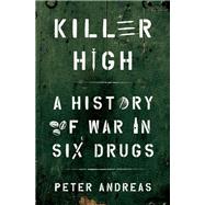 Killer High A History of War in Six Drugs 9780197629994