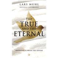 Book cover for THE TRUE AND THE ETERNAL Experiences with the Divine