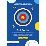 Book cover for Fail Better: How Teachers Can Help Students Overcome Failure, Perfectionism, Procrastination, Imposter Syndrome and Test Anxiety