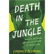 Book cover for Death in the Jungle Murder, Betrayal, and the Lost Dream of Jonestown