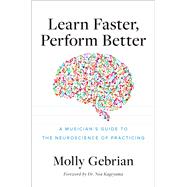 Book cover for Learn Faster, Perform Better A Musician's Guide to the Neuroscience of Practicing