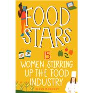 Book cover for Food Stars 15 Women Stirring Up the Food Industry