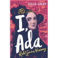 Book cover for I, Ada Ada Lovelace: Rebel. Genius. Visionary