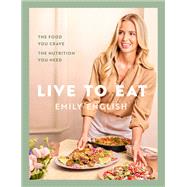Book cover for Live to Eat The food you crave, the nutrition you need
