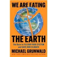 Book cover for We Are Eating the Earth The Race to Fix Our Food System and Save Our Climate