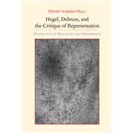 Book cover for Hegel, Deleuze, and the Critique of Representation