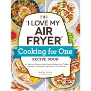 Book cover for The I Love My Air Fryer Cooking for One Recipe Book