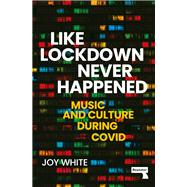Book cover for Like Lockdown Never Happened Music and Culture During Covid
