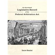 Book cover for An Annotated Legislative Record of the Federal Arbitration Act