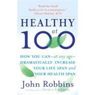 Book cover for Healthy at 100: How you can--at any age-- dramatically increase your life span and your health span