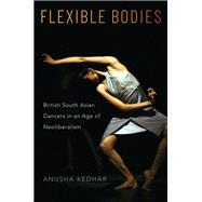 Book cover for Flexible Bodies British South Asian Dancers in an Age of Neoliberalism