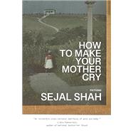 Book cover for How to Make Your Mother Cry: Fictions