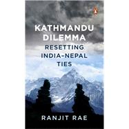 Book cover for Kathmandu Dilemma Resetting India-Nepal Ties