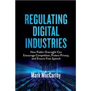 Book cover for Regulating Digital Industries How Public Oversight Can Encourage Competition, Protect Privacy, and Ensure Free Speech