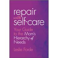 Book cover for Repair with Self-Care Your Guide to the Mom's Hierarchy of Needs