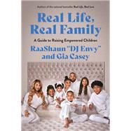 Book cover for Real Life, Real Family A Guide to Raising Empowered Children