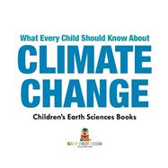 Book cover for What Every Child Should Know About Climate Change | Children's Earth Sciences Books