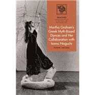 Book cover for Martha Graham's Greek Myth-Based Dances and Her Collaboration with Isamu Noguchi