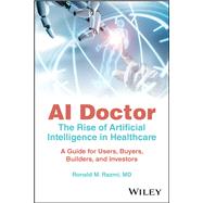 Book cover for AI Doctor - The Rise of Artificial Intelligence in Healthcare A Guide for Builders, Buyers, Users, and Investors
