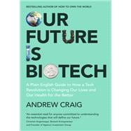 Book cover for Our Future is Biotech A Plain English Guide to the Next Tech Revolution