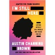 Book cover for I'm Still Here (Adapted for Young Readers) Loving Myself in a World Not Made for Me