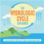 Book cover for The Hydrologic Cycle Explained | Water Cycle Books for Kids Grade 5 | Children's Science Education Books