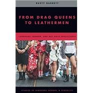 Book cover for From Drag Queens to Leathermen Language, Gender, and Gay Male Subcultures