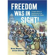 Book cover for Freedom Was in Sight: A Graphic History of Reconstruction in the Washington, D.C., Region
