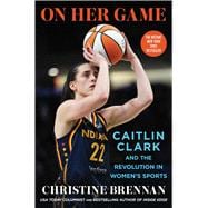 Book cover for On Her Game Caitlin Clark and the Revolution in Women's Sports