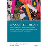 Book cover for Encounter Theory Understanding and Transforming Violence through Connection, Nonviolent Engagement, Interrelationship, and Humanization