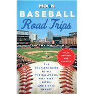 Book cover for Moon Baseball Road Trips The Complete Guide to All the Ballparks, with Beer, Bites, and Sights Nearby