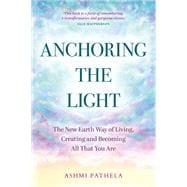 Book cover for Anchoring the Light The New Earth Way of Living, Creating and Becoming All That You Are