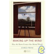 Book cover for Making up the Mind How the Brain Creates Our Mental World