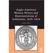 Book cover for Anglo-American Women Writers and Representations of Indianness, 1629-1824