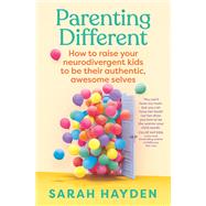 Book cover for Parenting Different How to raise your neurodivergent kids to be their authentic, awesome selves