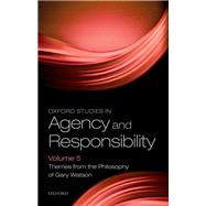Book cover for Oxford Studies in Agency and Responsibility Volume 5 Themes from the Philosophy of Gary Watson