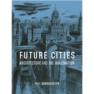 Book cover for Future Cities Architecture and the Imagination
